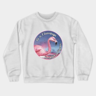 Be a Flamingo in a flock of Pigeons Crewneck Sweatshirt